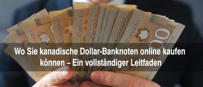 Wo Sie kanadische Dollar-Banknoten online kaufen können – Ein vollständiger Leitfaden